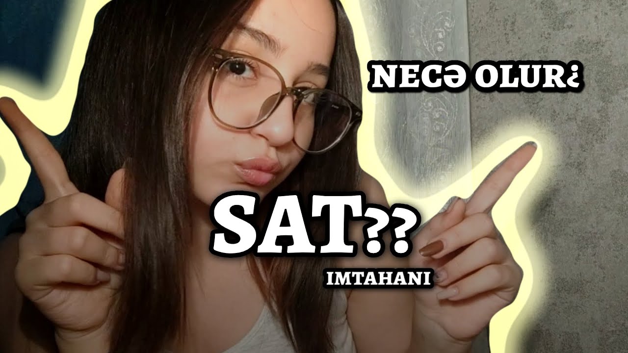 Xaricə hazırlaşmaq. SAT imtahanı. Imtahan strukturu necə olur?