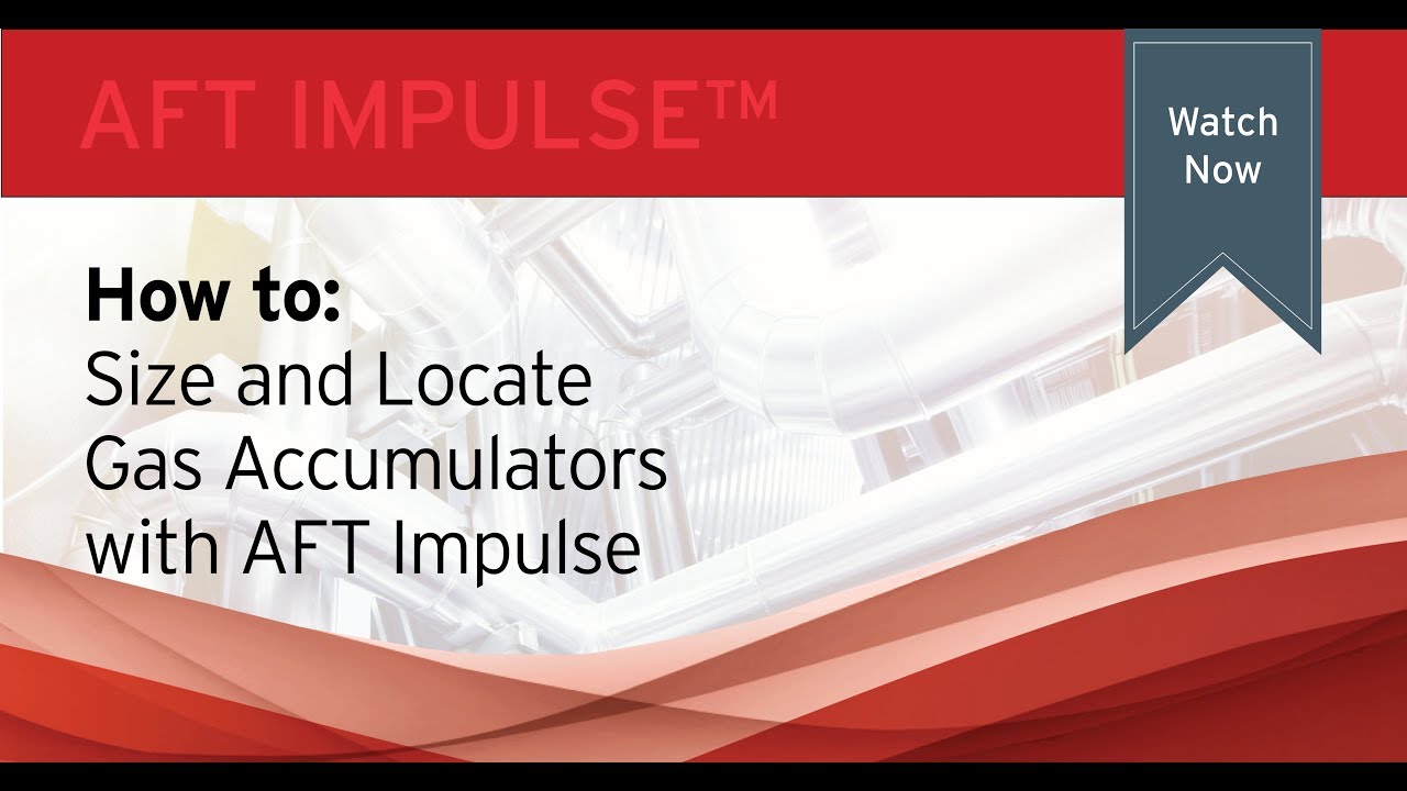 How to Size and Locate Gas Accumulators with AFT Impulse