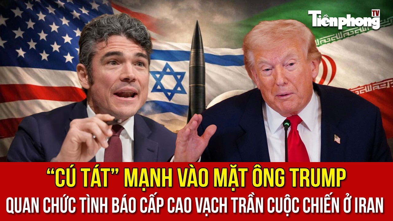 “Cú tát” mạnh vào mặt ông Trump: Quan chức tình báo cấp cao vạch trần cuộc chiến ở Iran