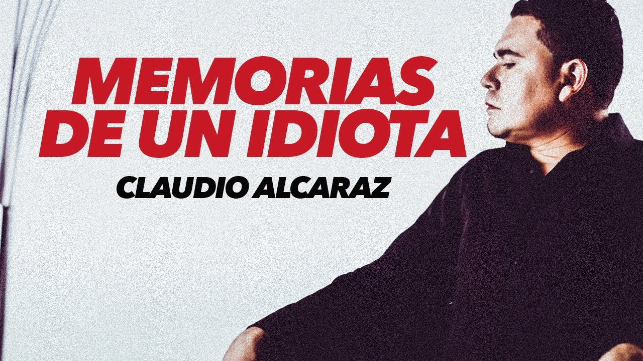 Claudio Alcaraz - Memorias de un Idiota (Video Oficial)
