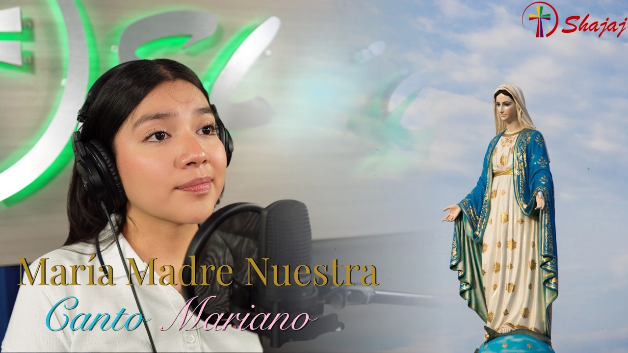 Canto Mariano - María Madre Nuestra (Canto Popular) | Shajaj