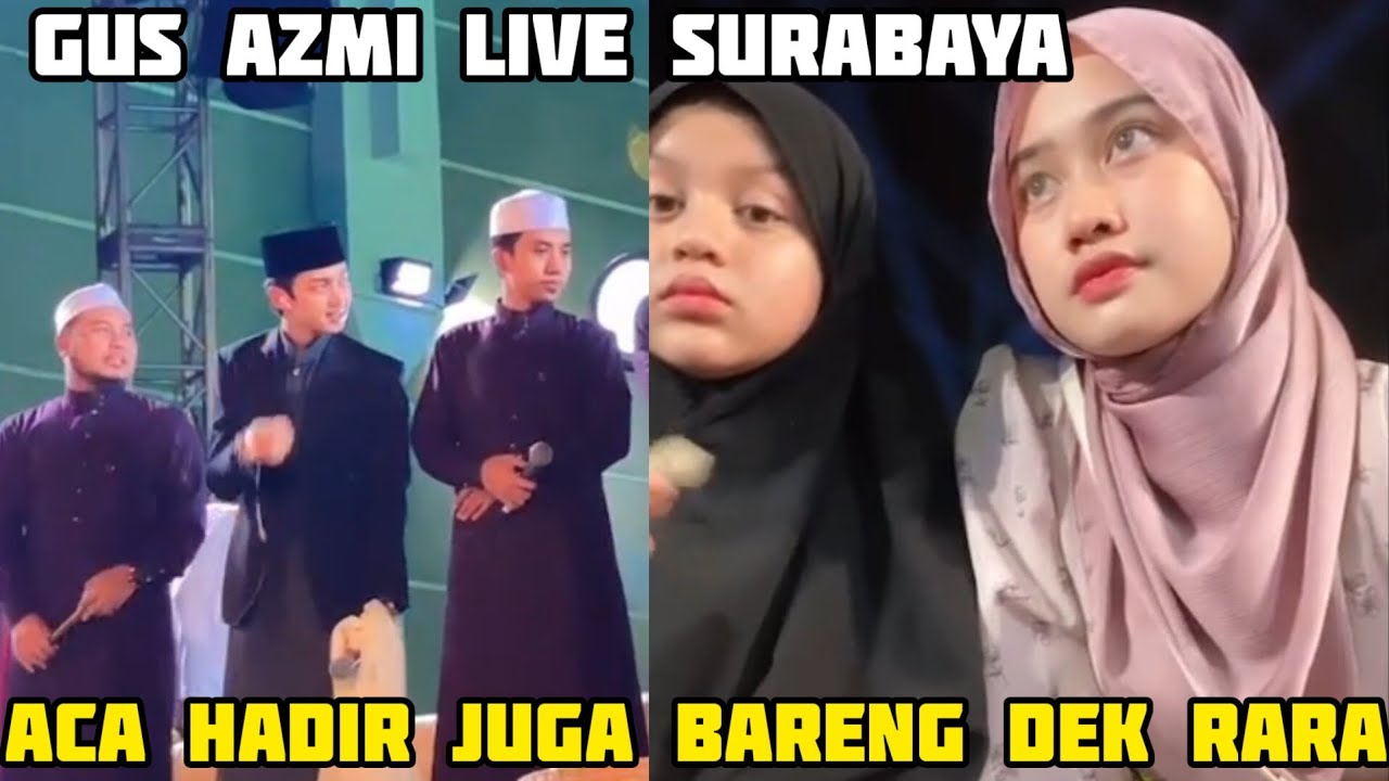 ACA IKUT HADIR BARENG Dek RARA SAAT GUS AZMI LIVE SURABAYA BARENG SYUBBAN