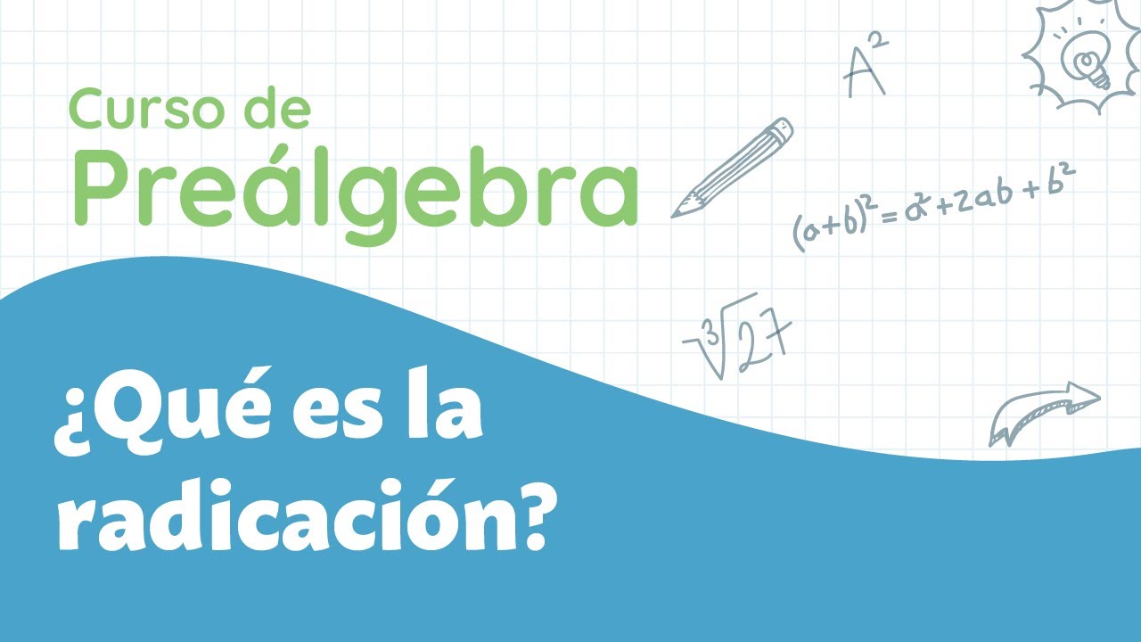 &iquest;Qu&eacute; es la radicaci&oacute;n? ⎪Curso de Pre&aacute;lgebra