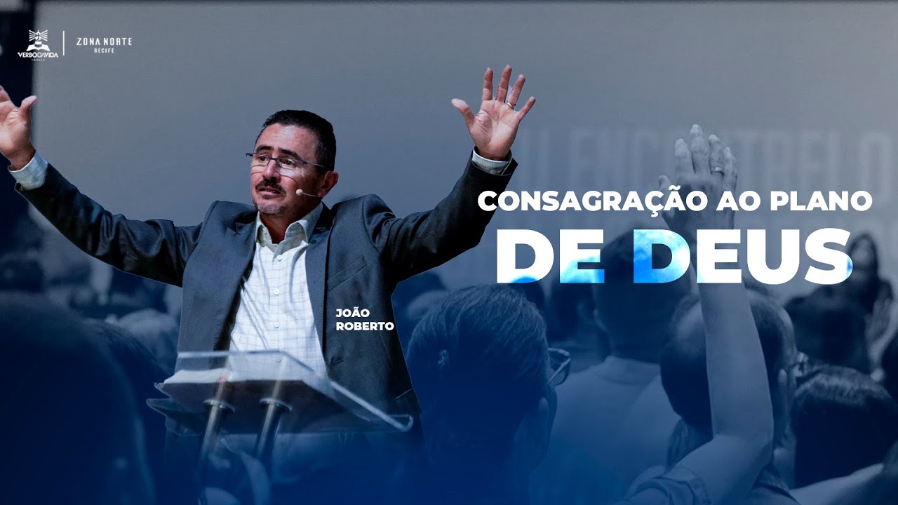 CONSAGRAÇÃO AO PLANO DE DEUS I João Roberto