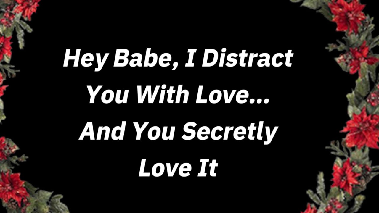 Babe, I Distract You Because My Heart Knows Only You♥️🌹