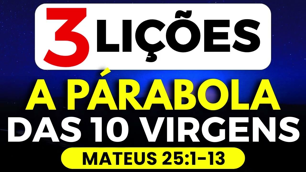 3 LIÇÕES A PARÁBOLA DAS 10 VIRGENS ESTUDO BÍBLICO MATEUS 25:1-13