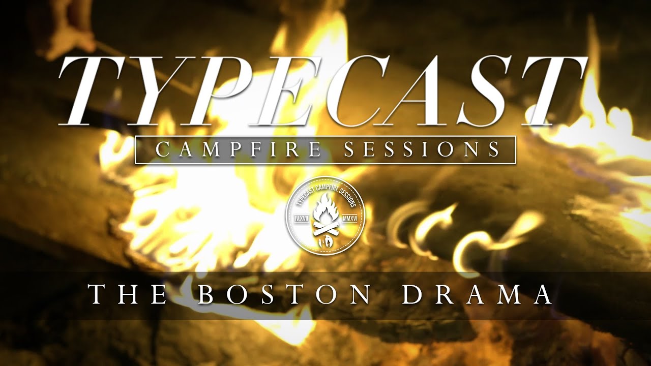 Typecast Campfire Sessions Ep. 3 - The Boston Drama