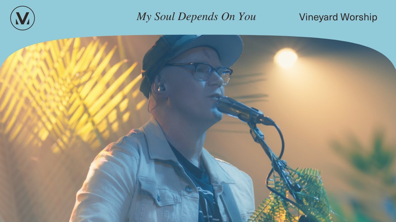 My Soul Depends On You - Vineyard Worship (ft. Casey Corum and Anabeth Morgan) [Live Video]