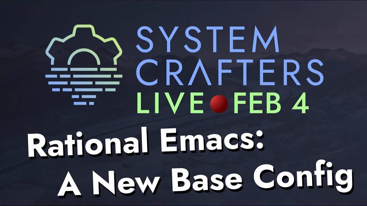 System Crafters Live! - Rational Emacs: A New Base Configuration