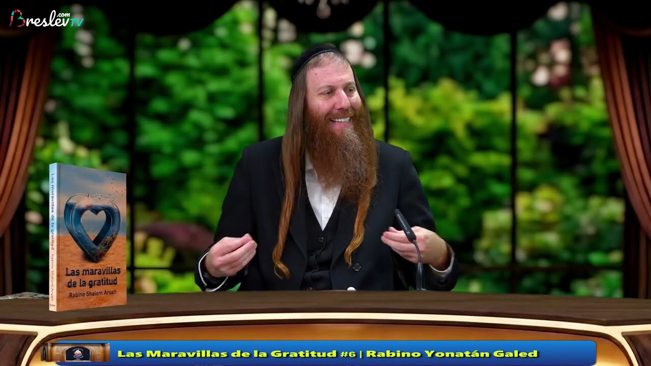 [6] Las Maravillas de la Gratitud - Rabino Yonatán Galed