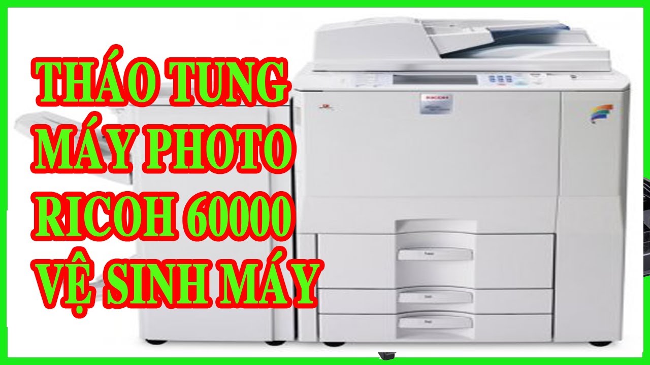 Hướng dẫn tháo tung từng bộ phận máy photocoppy Ricoh 6000