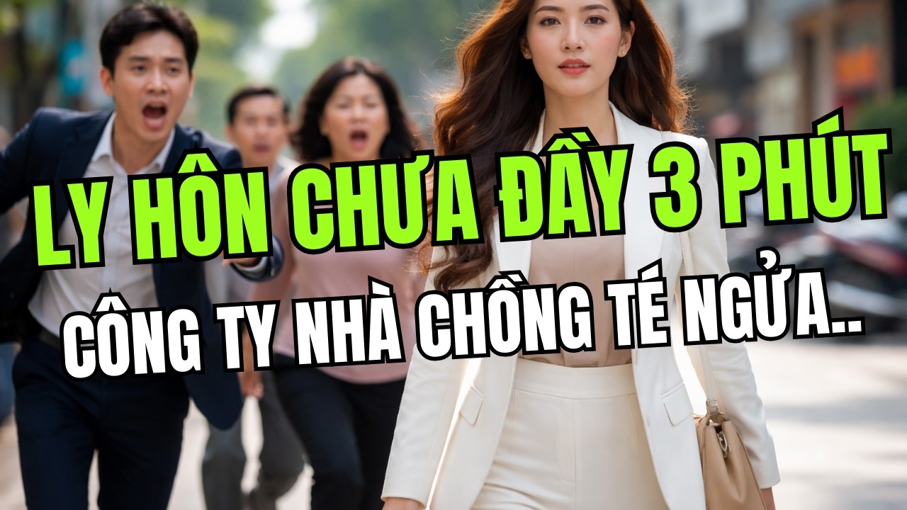 LY HÔN CHƯA ĐẦY 3 PHÚT, CẢ CÔNG TY NHÀ CHỒNG TÁ HỎA KHI BIẾT CÔ VỢ BỊ COI THƯỜNG
