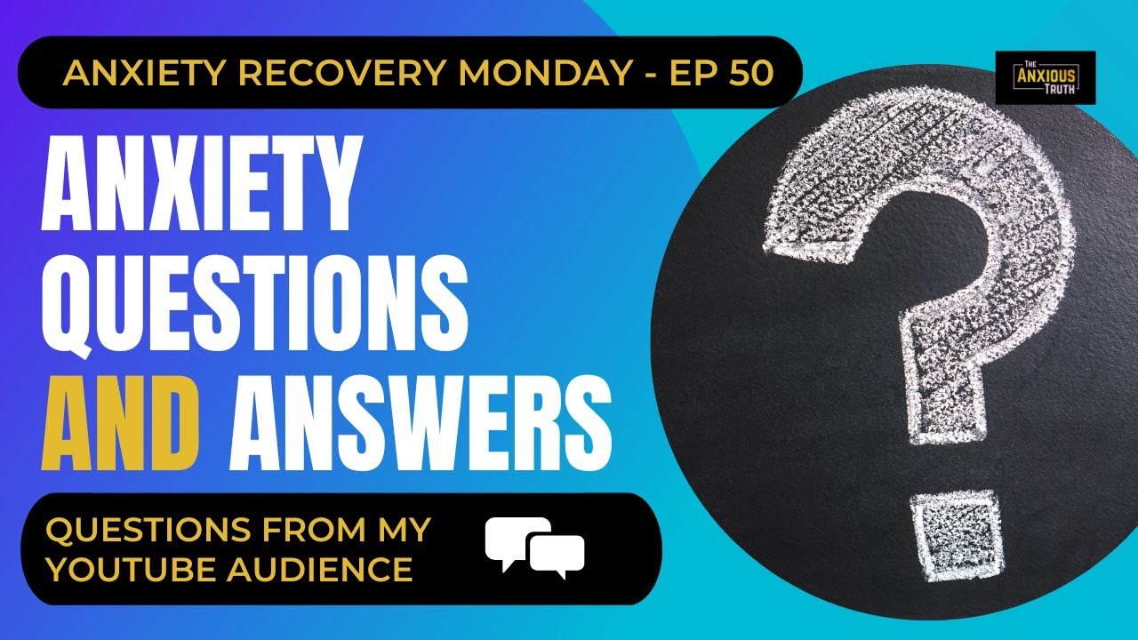Anxiety Recovery: Questions and Answers (Recovery Monday #50)