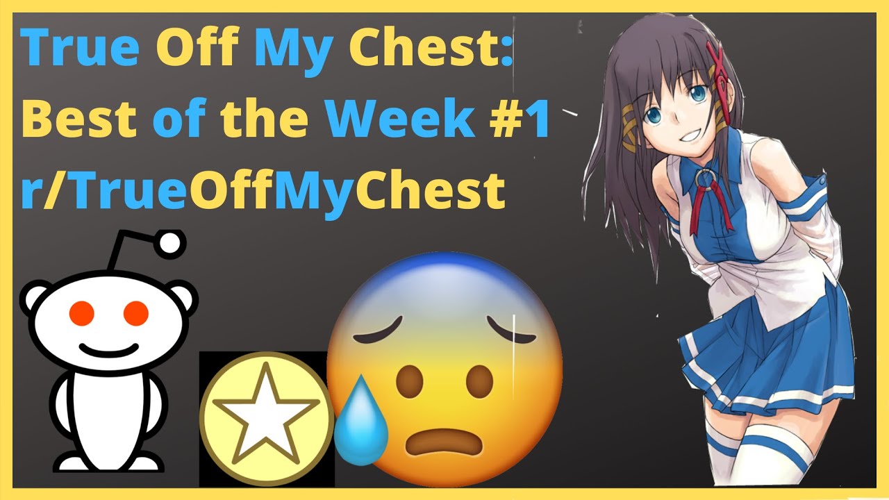 True Off My Chest: Best of the Week #1 r/TrueOffMyChest