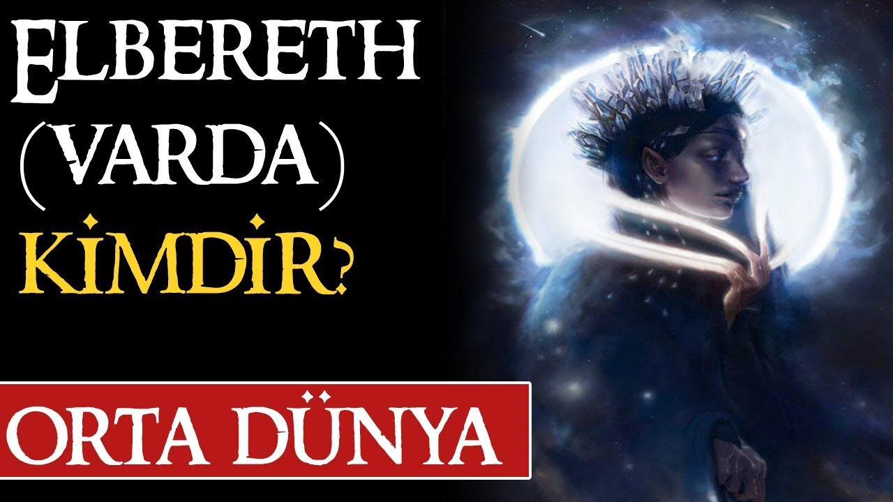 ELBERETH (VARDA) KİMDİR? | Orta D&uuml;nya | Y&uuml;z&uuml;klerin Efendisi