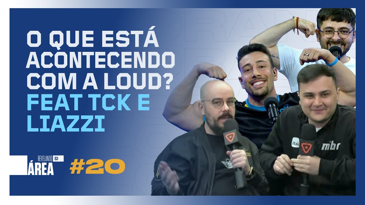 O QUE ESTÁ ACONTECENDO COM A LOUD? feat TCK e Liazzi | REVELANDO ÁREA #20