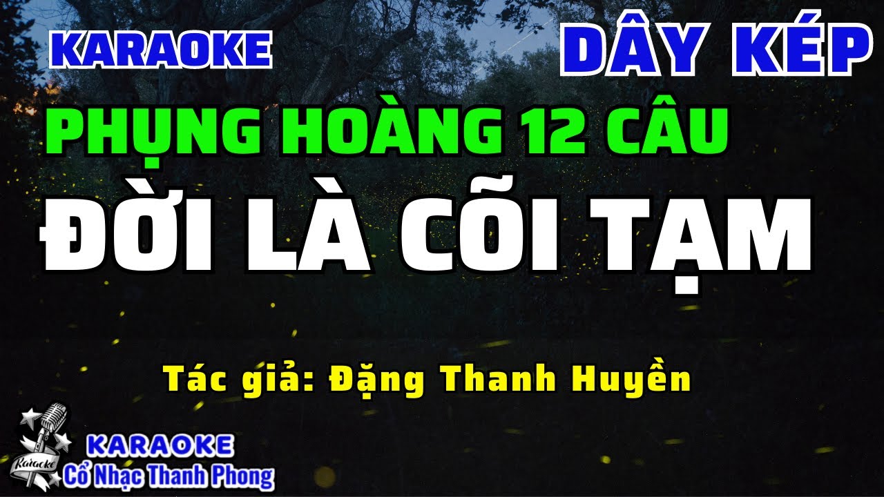 Karaoke Phụng Hoàng 12 Câu I ĐỜI LÀ CÕI TẠM I Dây Kép