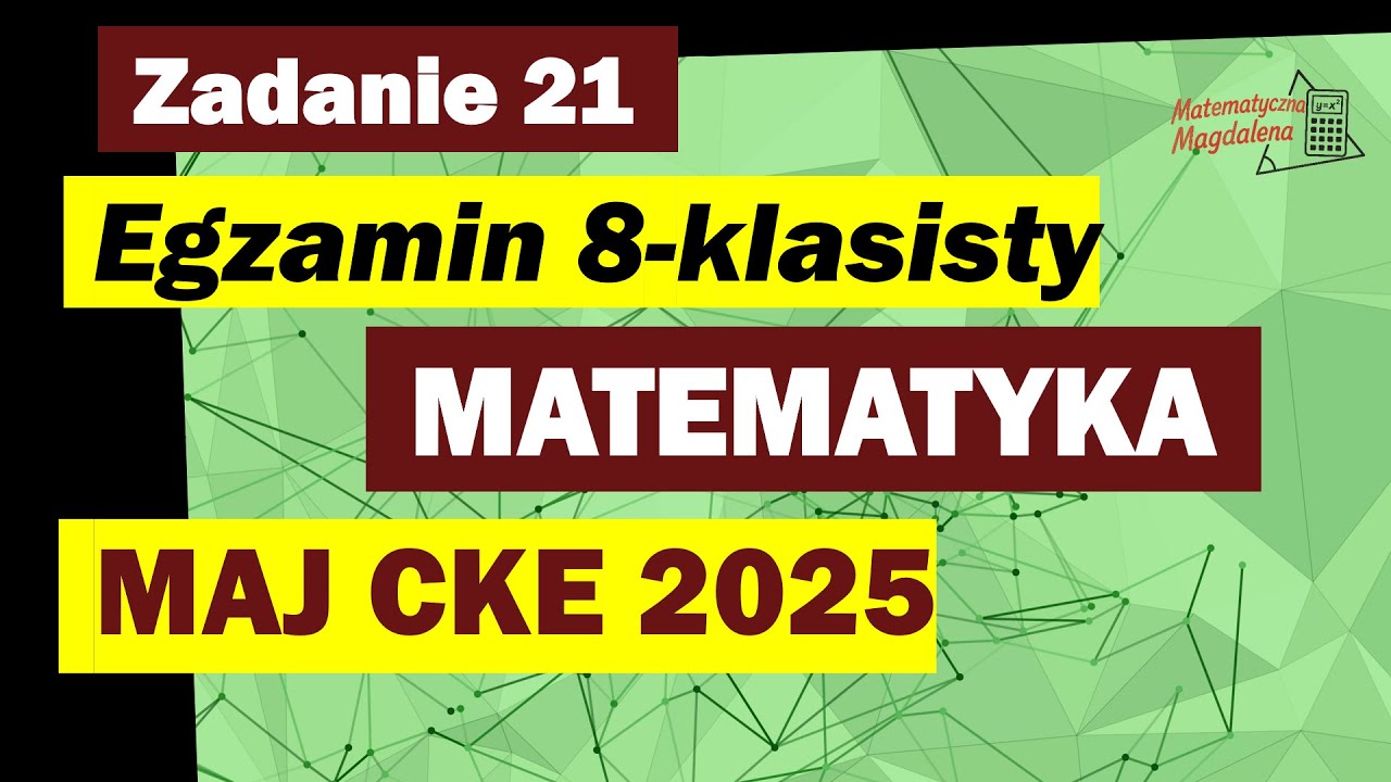 Zad. 21 MAJ CKE 2025 - Egzamin Ósmoklasisty Matematyka