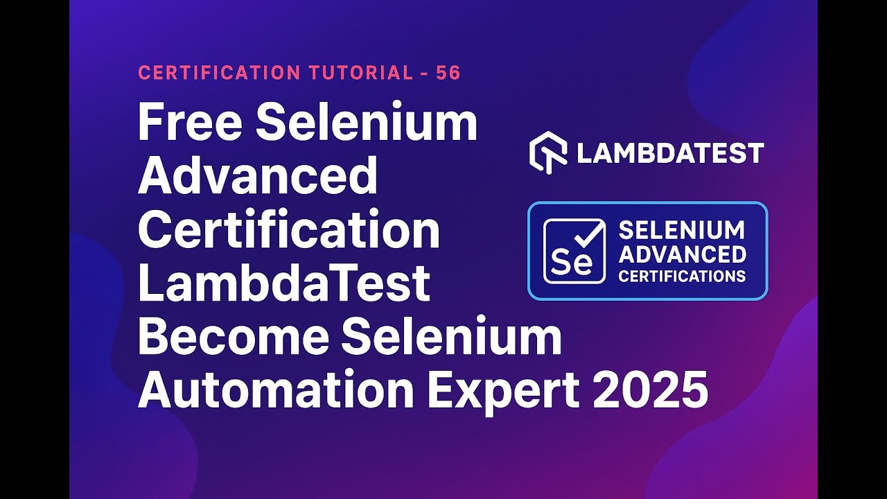 Бесплатная сертификация Selenium Advanced | LambdaTest | Станьте экспертом по автоматизации Selen...