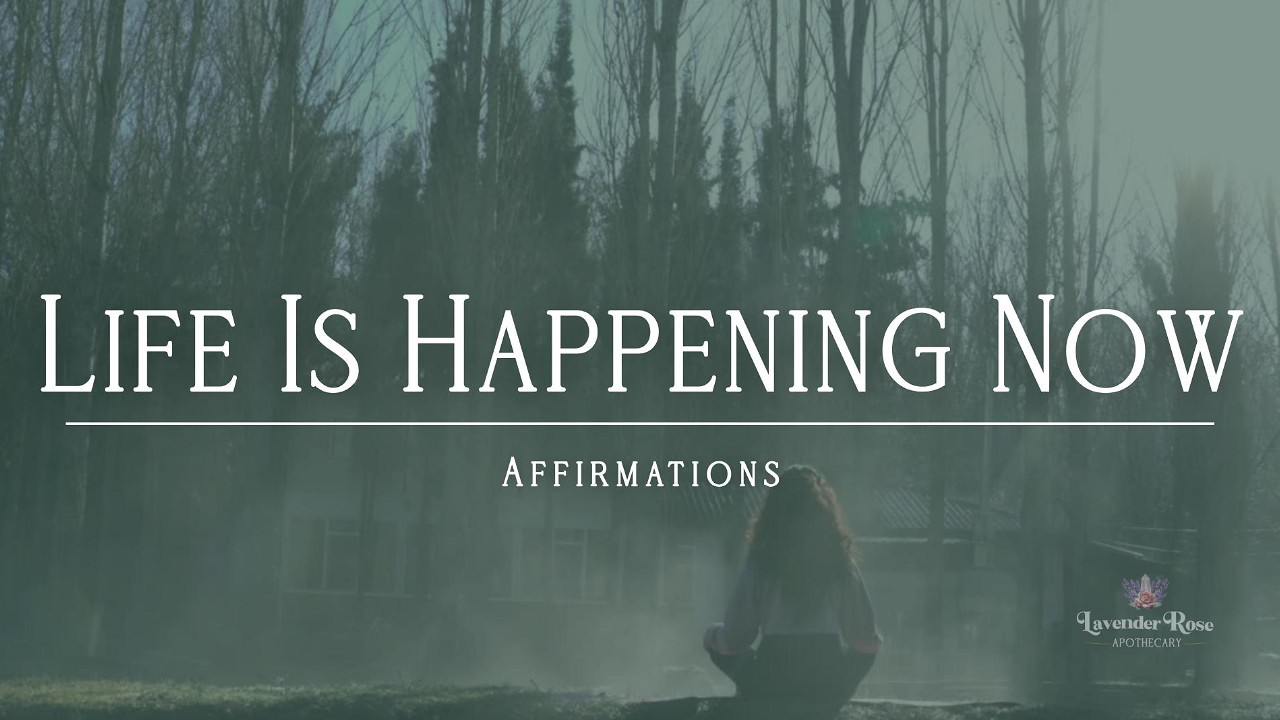 🌞 Life Is Happening Now⎢Affirmations for Fully Living
