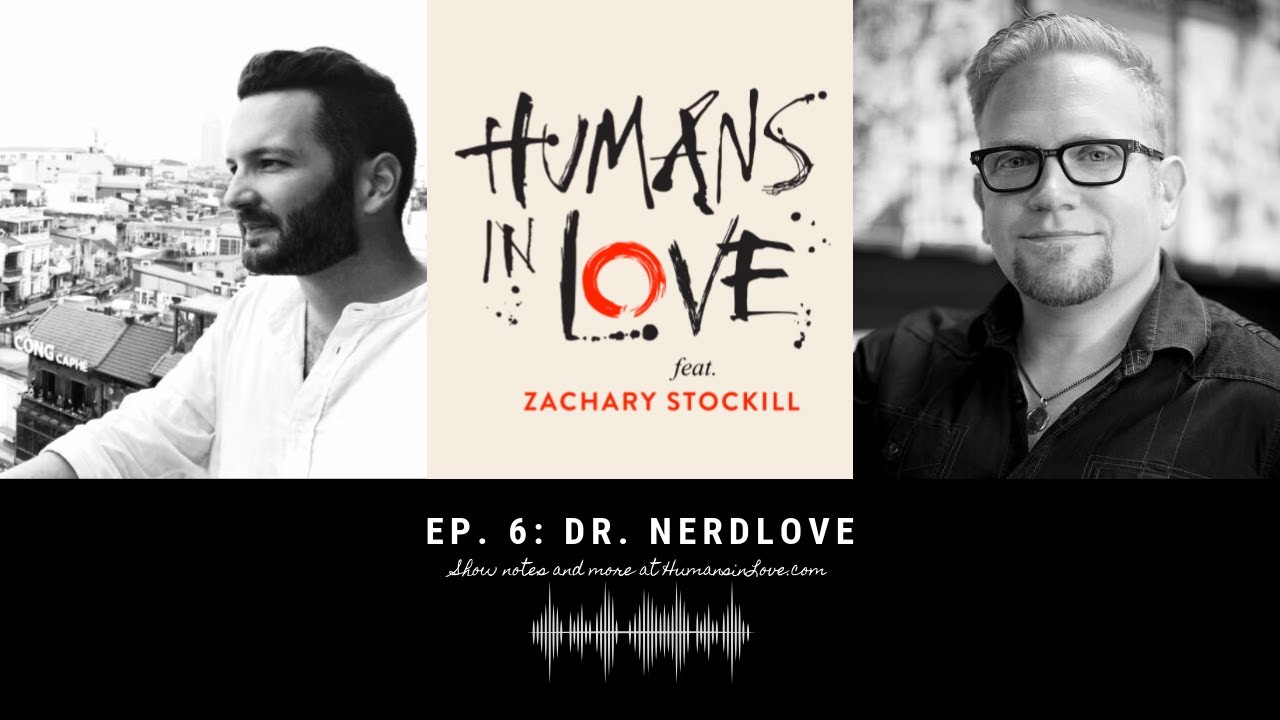 Dating advice blogger Dr. Nerdlove | Humans in Love ft. Zachary Stockill #6