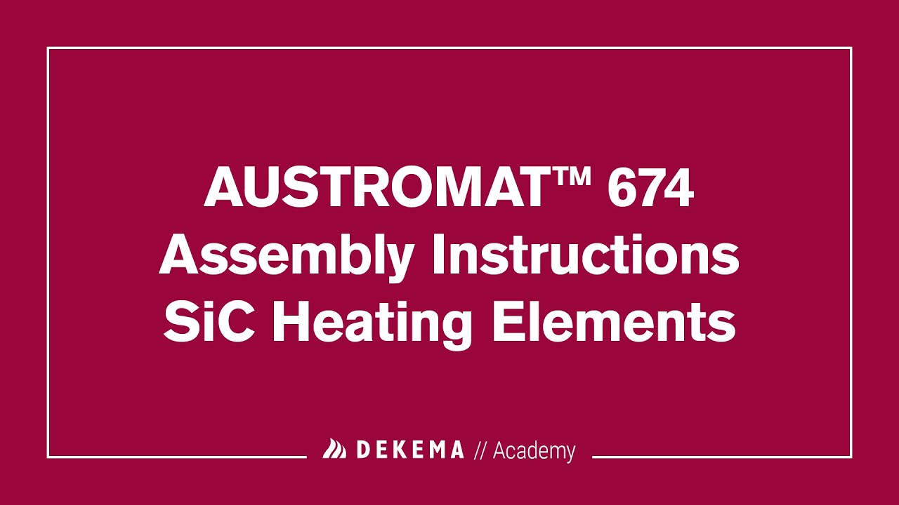 AUSTROMAT 674 // Assembly Instructions SiC Heating Elements // DEKEMA Academy
