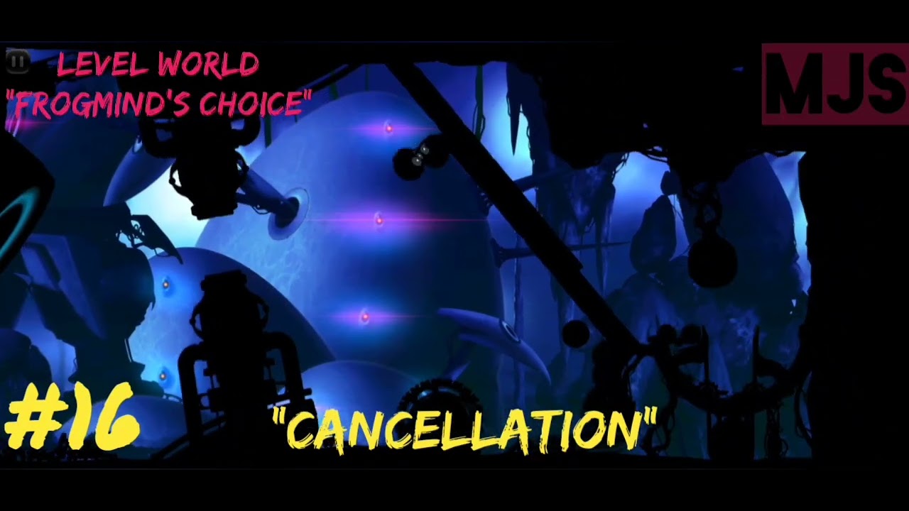 #16 CANCELLATION | FROGMIND'S CHOICE | LEVEL WORLD | BADLAND