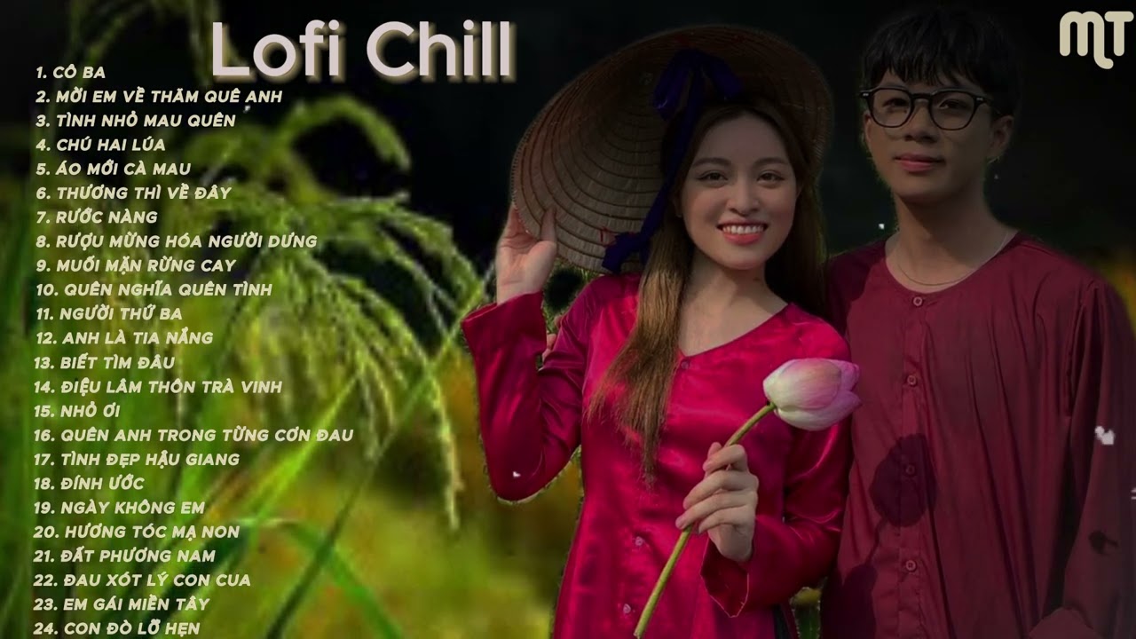 CÔ BA - TÌNH NHỎ MAU QUÊN - CHÚ HAI LÚA-nhạc lofi chill 2024 hot tiktok hiện nay nghe đi rồi nghiện
