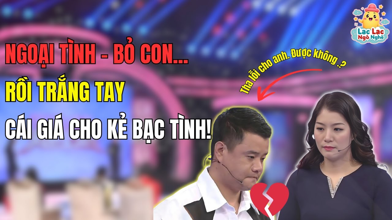 Bỏ Vợ Con Theo Nhân Tình, Ngày Trắng Tay Quay Về Xin Tha Thứ Và Cái Kết..! | Lạc Lạc Ngô Nghê