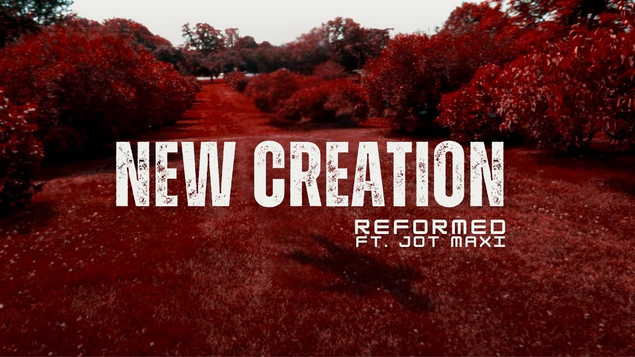 REFORMED - New Creation (feat. Jot Maxi) [Official Video]