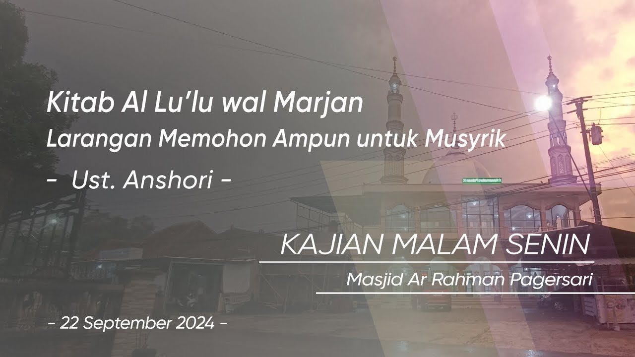 Larangan Memohon Ampun untuk Musyrik | Kitab Al Lu'lu wal Marjan | Kajian Malam Senin | Ust. Anshori