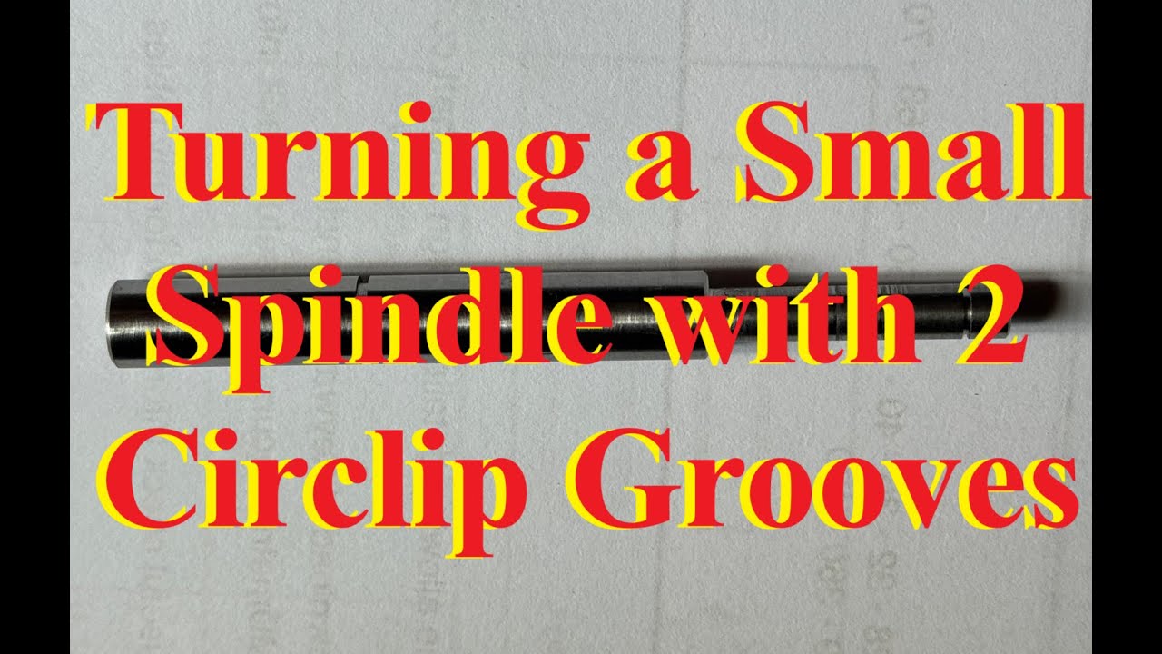 How to Make a Small Spindle with Circlip Grooves