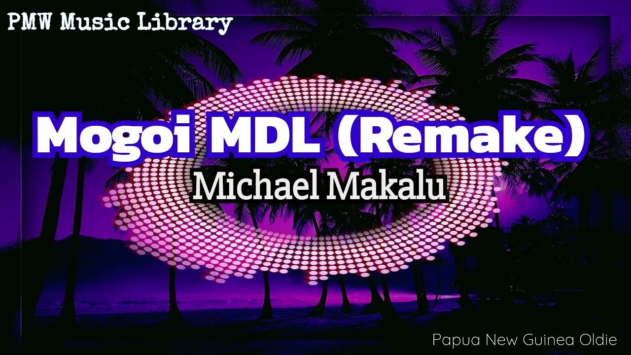 Michael Makalu- Mogoi MDL (Remake)