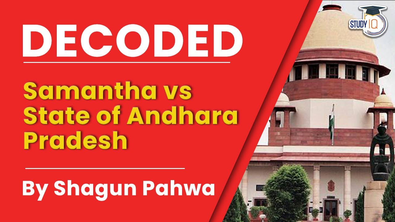 Samantha vs State of Andhara Pradesh. Decoded By Shagun Pahwa | Indian Polity