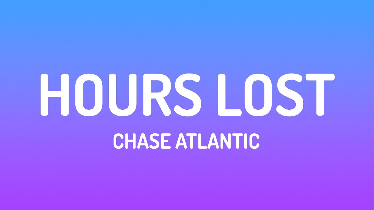 Chase Atlantic - HOURS LOST (Lyrics)