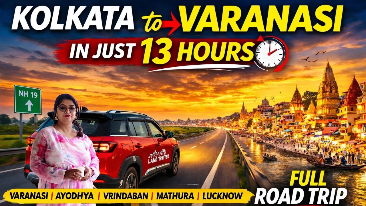 Kolkata to Varanasi by Car | Complete Road Condition EXPOSED | A Spiritual ROAD TRIP