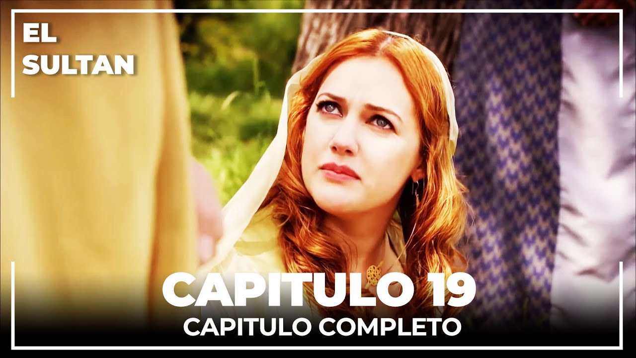 El Sult&aacute;n | Capitulo 19 Completo