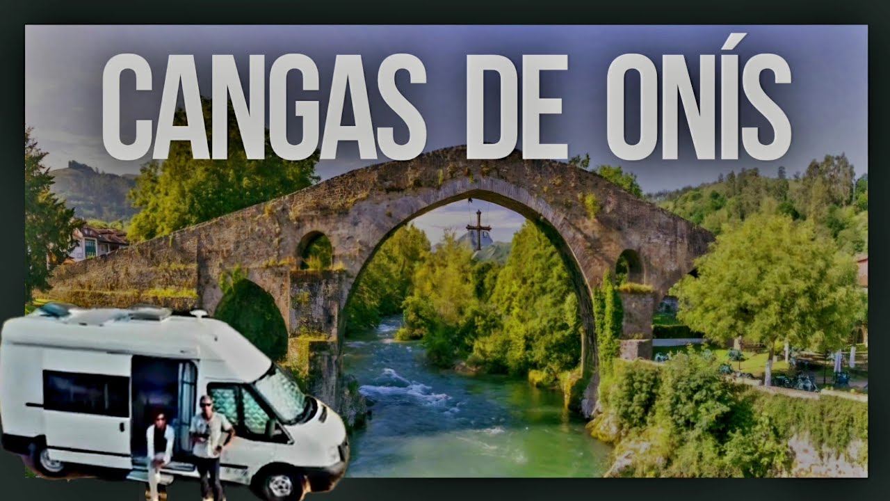 🛑 GU&Iacute;A DE VIAJE por CANGAS DE ON&Iacute;S Asturias‼️PUEBLOS BONITOS‼️ Qu&eacute; Ver y Hacer &Aacute;rea de AUTOCARAVANAS
