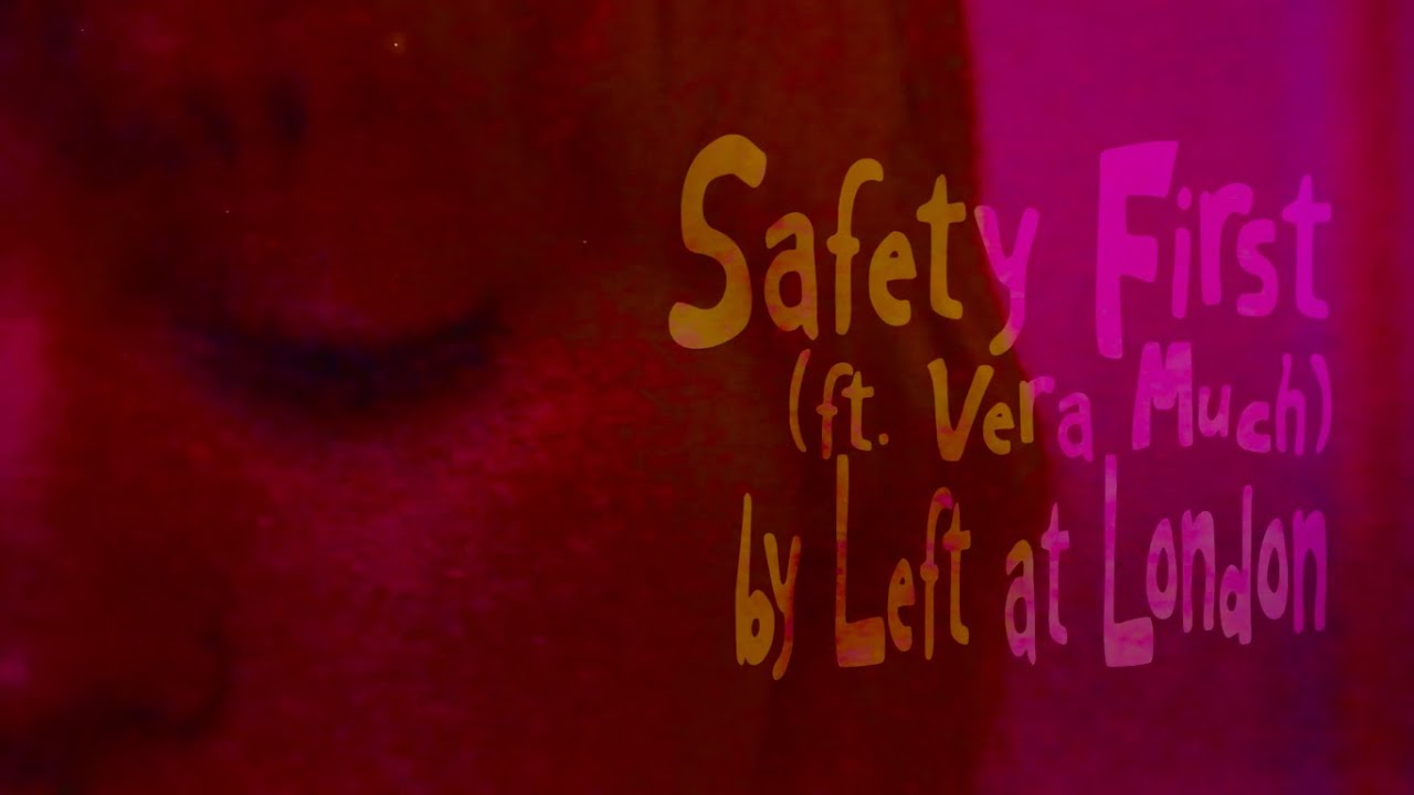 Left at London - Safety First (ft. Vera Much) LYRIC VIDEO