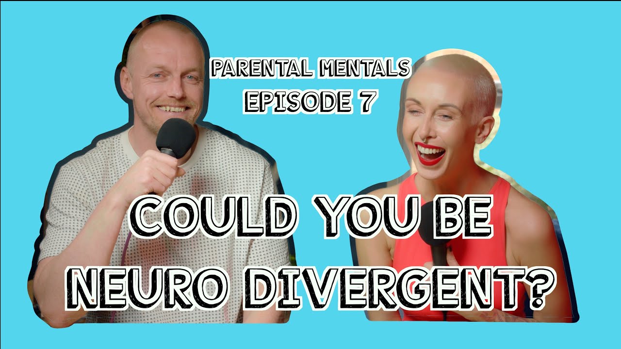 Could You Be Neuro Divergent? Parental Mentals Episode 7