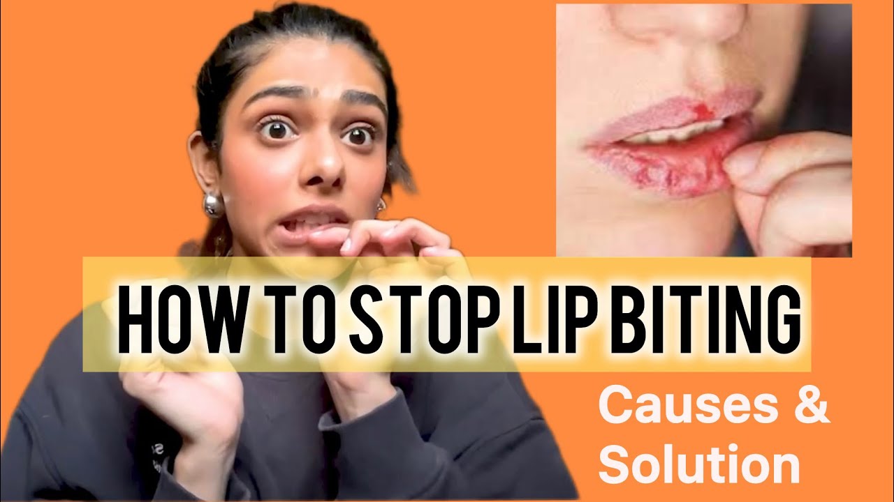 Breaking the Habit: How to Stop Lip Biting for Good