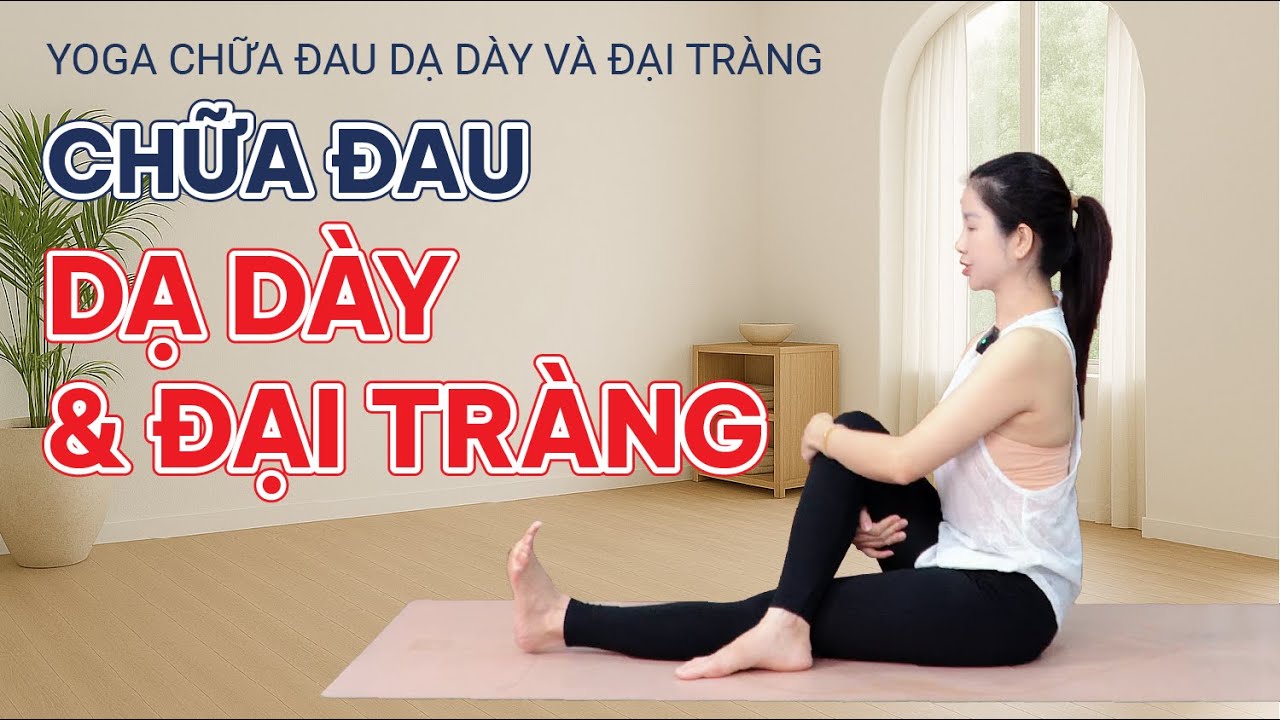 Yoga Chữa Đau Dạ Dày Và Đại Tràng | Bài Tập Chữa Đau Dạ Dày Và Đại Tràng | Tuệ Giang Yoga Trị Liệu