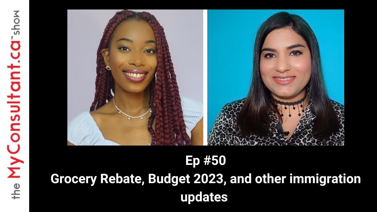 #GroceryRebate, #Budget2023, and other #immigration updates | Episode 50 | The MyConsultant.ca Show