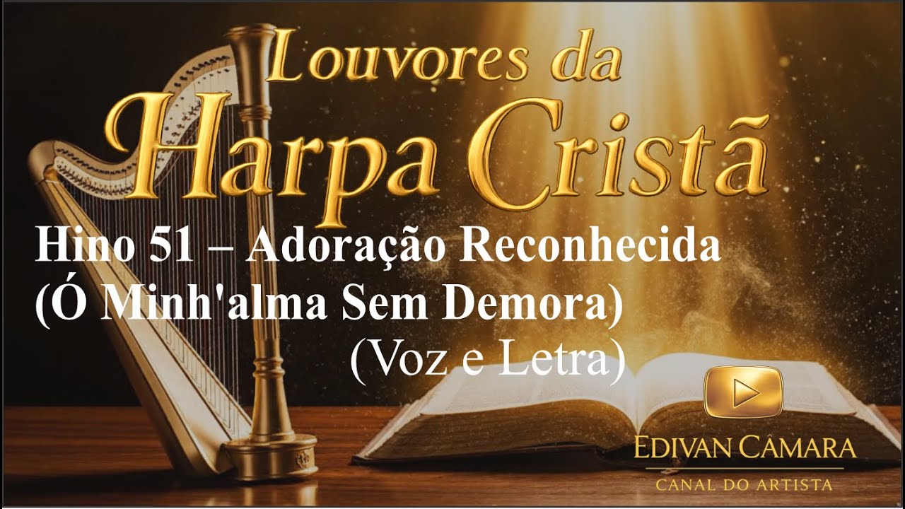 Hino 51 – Adoração Reconhecida (Ó Minh'alma Sem Demora) Harpa Cristã (Voz e Legenda)