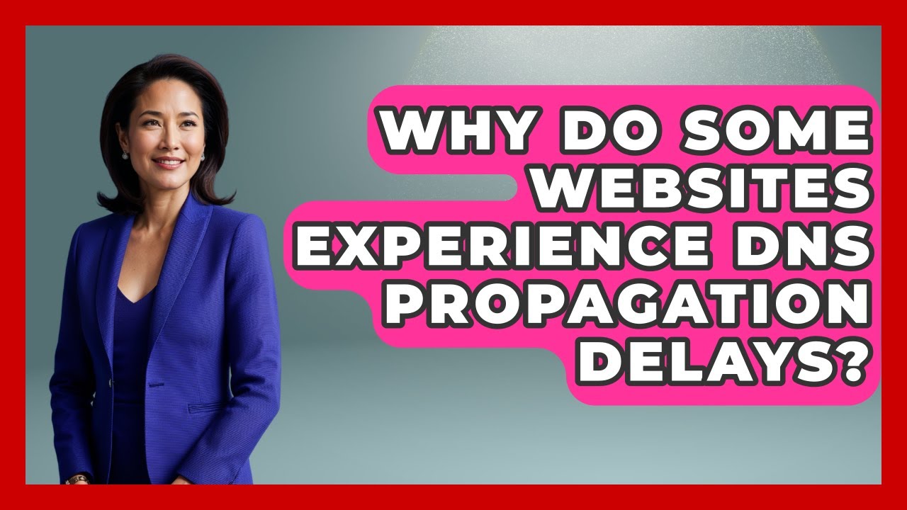 Why Do Some Websites Experience DNS Propagation Delays? - Internet Infrastructure Explained