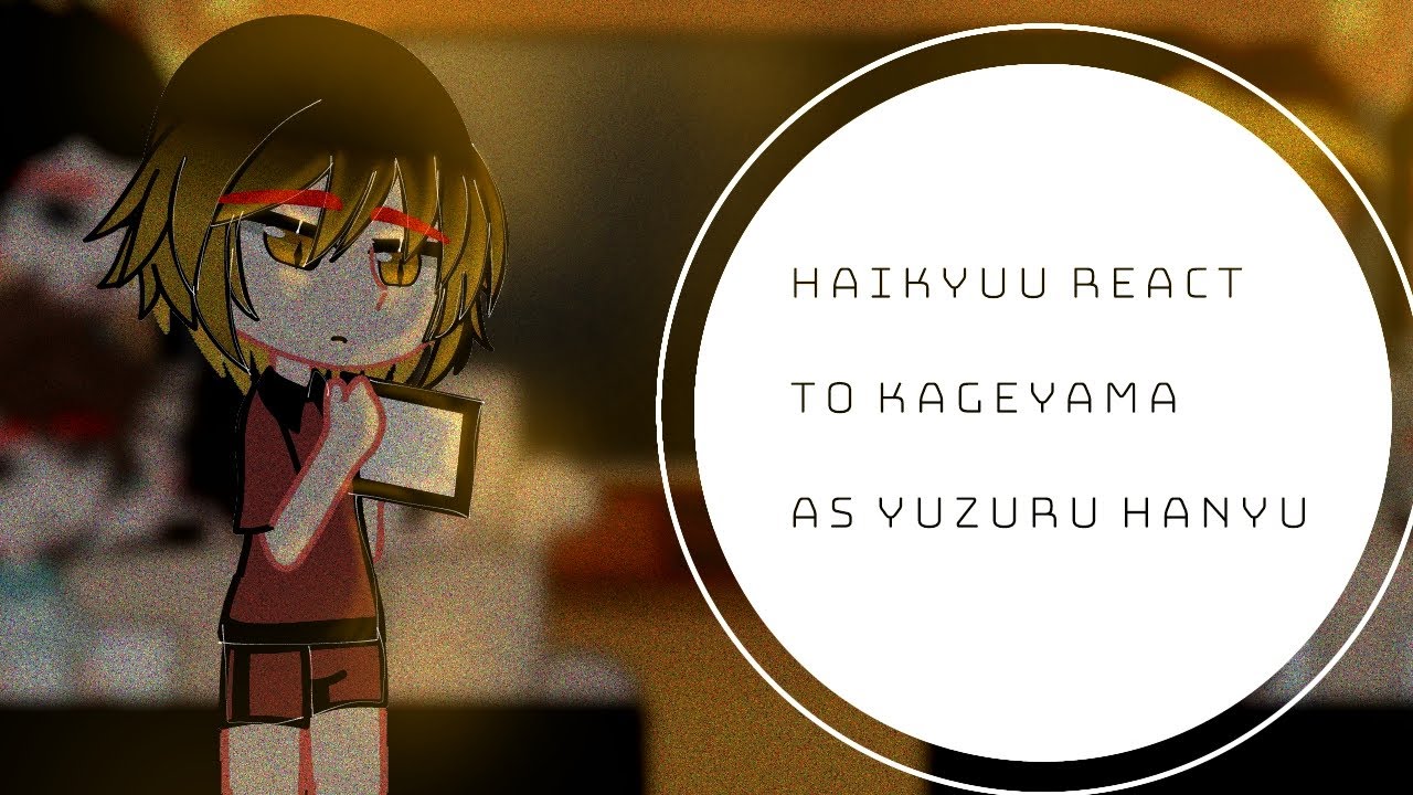 Haikyuu react to Kageyama as Yuzuru Hanyu||Gacha Club ||Anime||Part 1?||