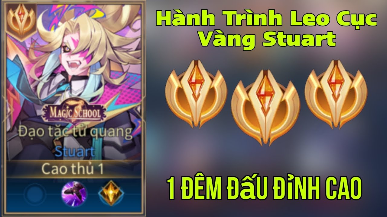 Hành Trình Leo Cục Vàng Stuart Và 1 Đêm Đấu Đỉnh Cao Mãn Nhãn | Liên Quân Mobile