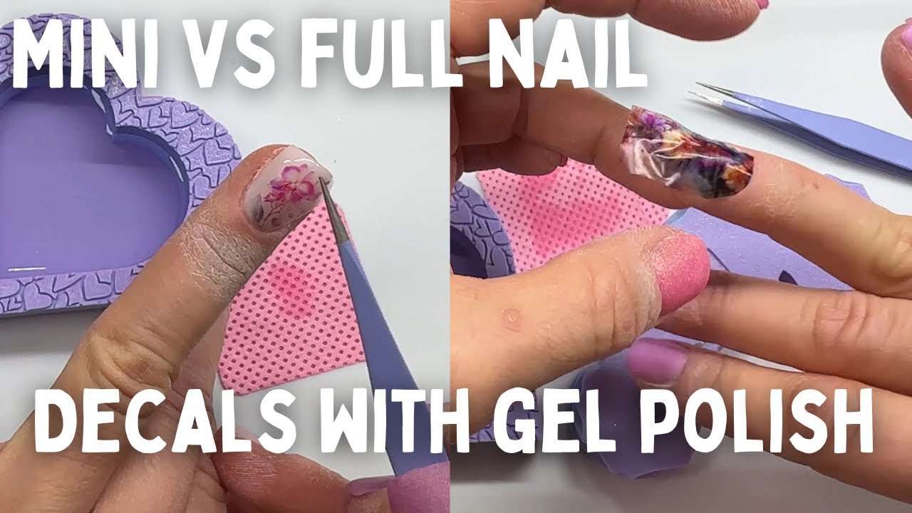 Water Decal Nail Art/ Mini vs Full Nail Application with GELS!