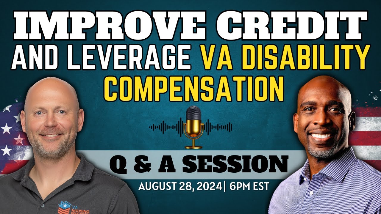 Improve Credit & Leverage for VA Homeownership and VA Claim Live Q & A Session