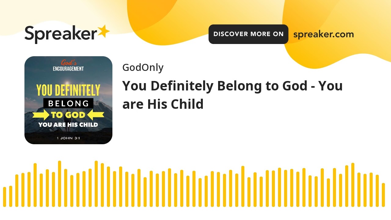 You Definitely Belong to God - You are His Child